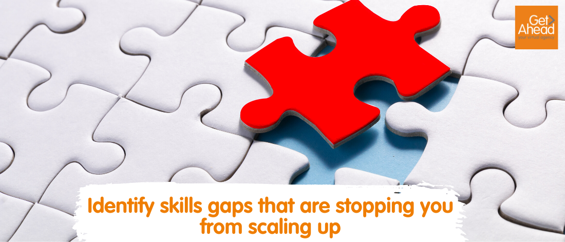 Identify skills gaps that are stopping you from scaling up