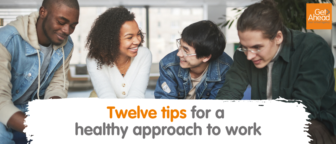 Twelve tips for a healthy approach to work